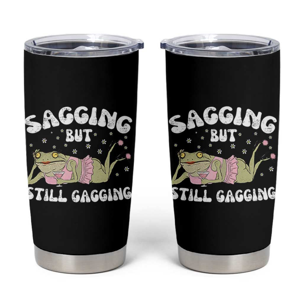 Funny Sagging But Still Gagging Tumbler Cup Sarcastic Frog Humor