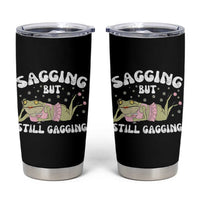 Funny Sagging But Still Gagging Tumbler Cup Sarcastic Frog Humor