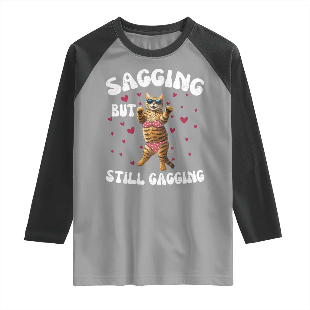 Funny Cat Sexy Raglan Shirt Sagging But Still Gagging Gift - Wonder Print Shop