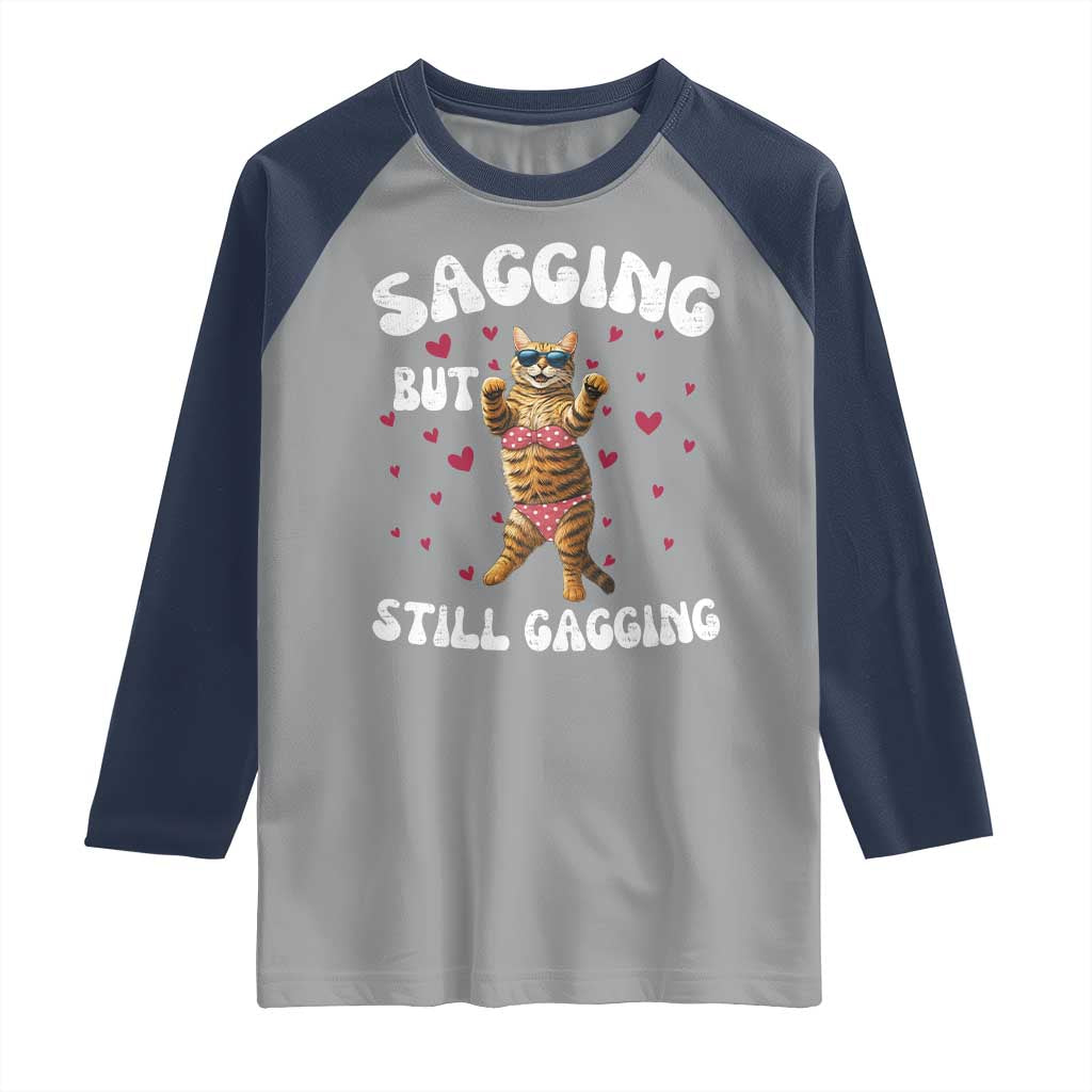 Funny Cat Sexy Raglan Shirt Sagging But Still Gagging Gift - Wonder Print Shop