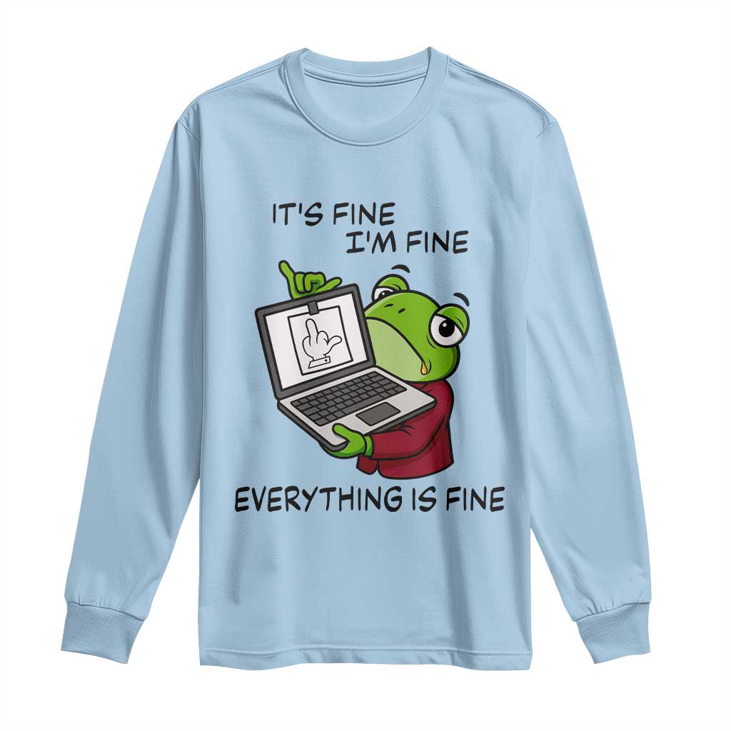 It Is Fine I Am Fine Everything Is Fine Long Sleeve Shirt Attitude Frog - Wonder Print Shop