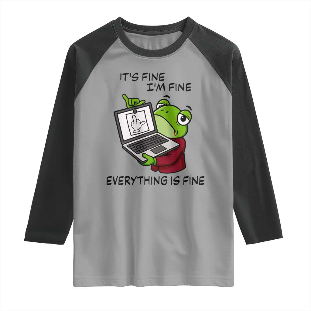 It Is Fine I Am Fine Everything Is Fine Raglan Shirt Attitude Frog - Wonder Print Shop