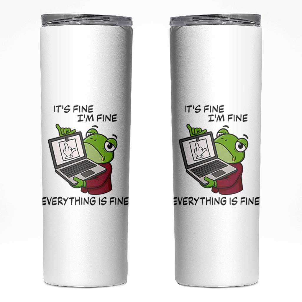 It Is Fine I Am Fine Everything Is Fine Skinny Tumbler Attitude Frog