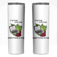 It Is Fine I Am Fine Everything Is Fine Skinny Tumbler Attitude Frog