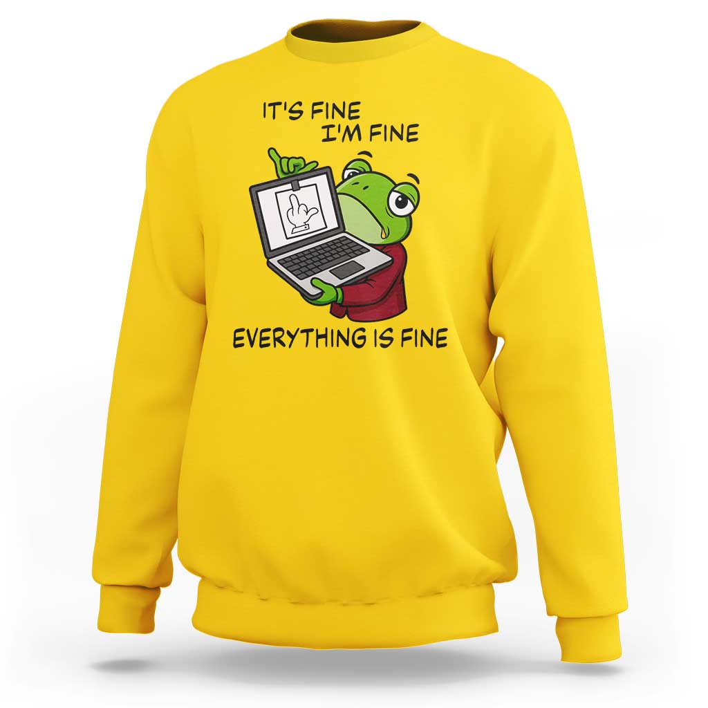 It Is Fine I Am Fine Everything Is Fine Sweatshirt Attitude Frog - Wonder Print Shop