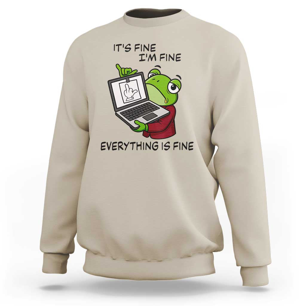 It Is Fine I Am Fine Everything Is Fine Sweatshirt Attitude Frog - Wonder Print Shop