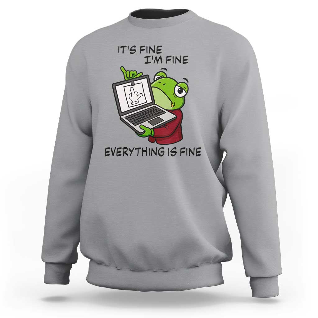 It Is Fine I Am Fine Everything Is Fine Sweatshirt Attitude Frog - Wonder Print Shop