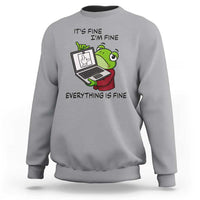 It Is Fine I Am Fine Everything Is Fine Sweatshirt Attitude Frog - Wonder Print Shop