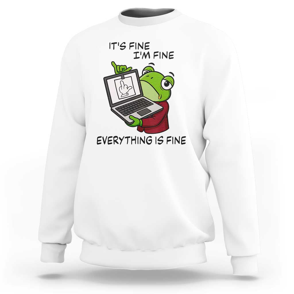It Is Fine I Am Fine Everything Is Fine Sweatshirt Attitude Frog - Wonder Print Shop