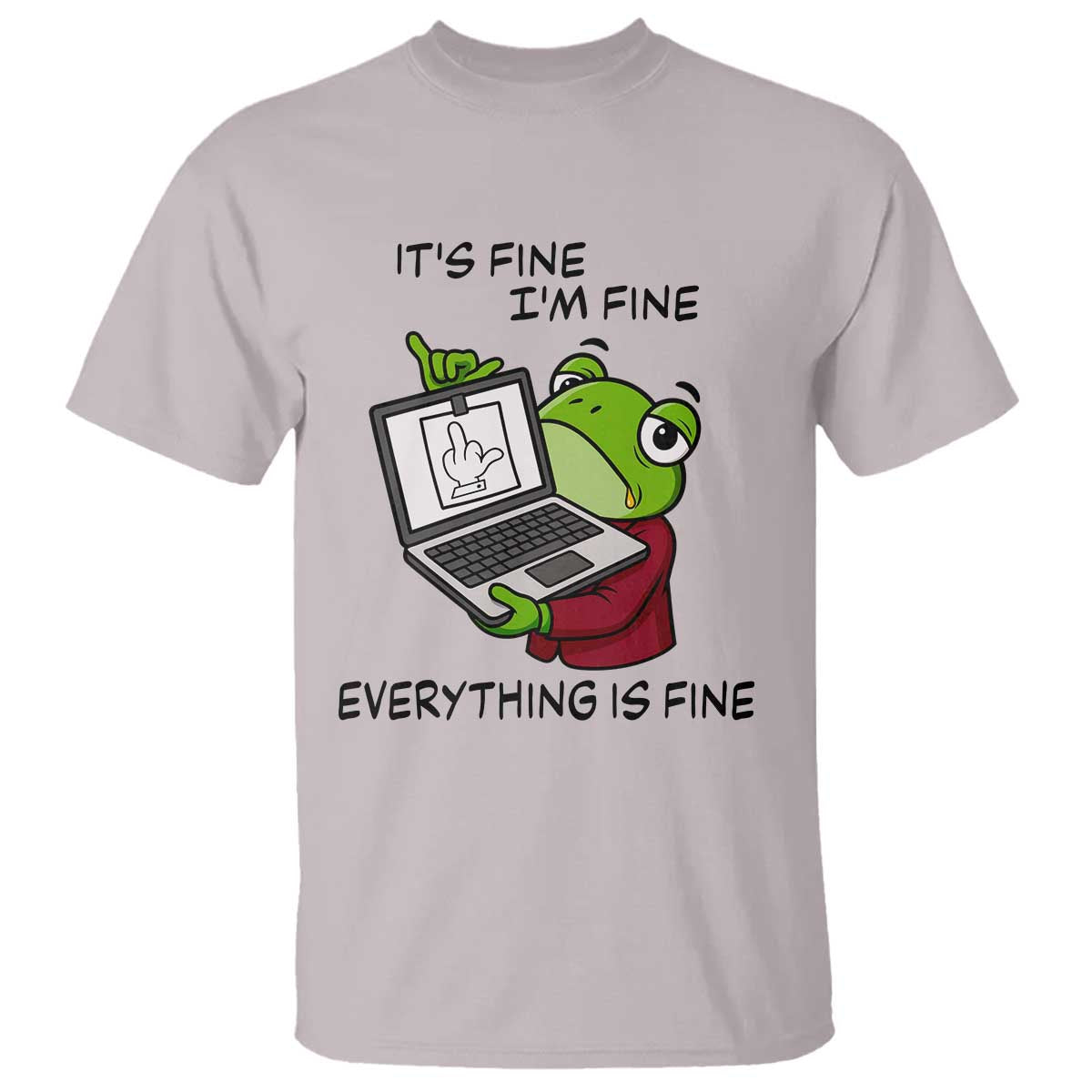It Is Fine I Am Fine Everything Is Fine T Shirt Attitude Frog - Wonder Print Shop