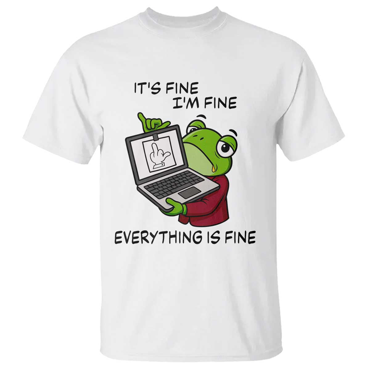 It Is Fine I Am Fine Everything Is Fine T Shirt Attitude Frog - Wonder Print Shop