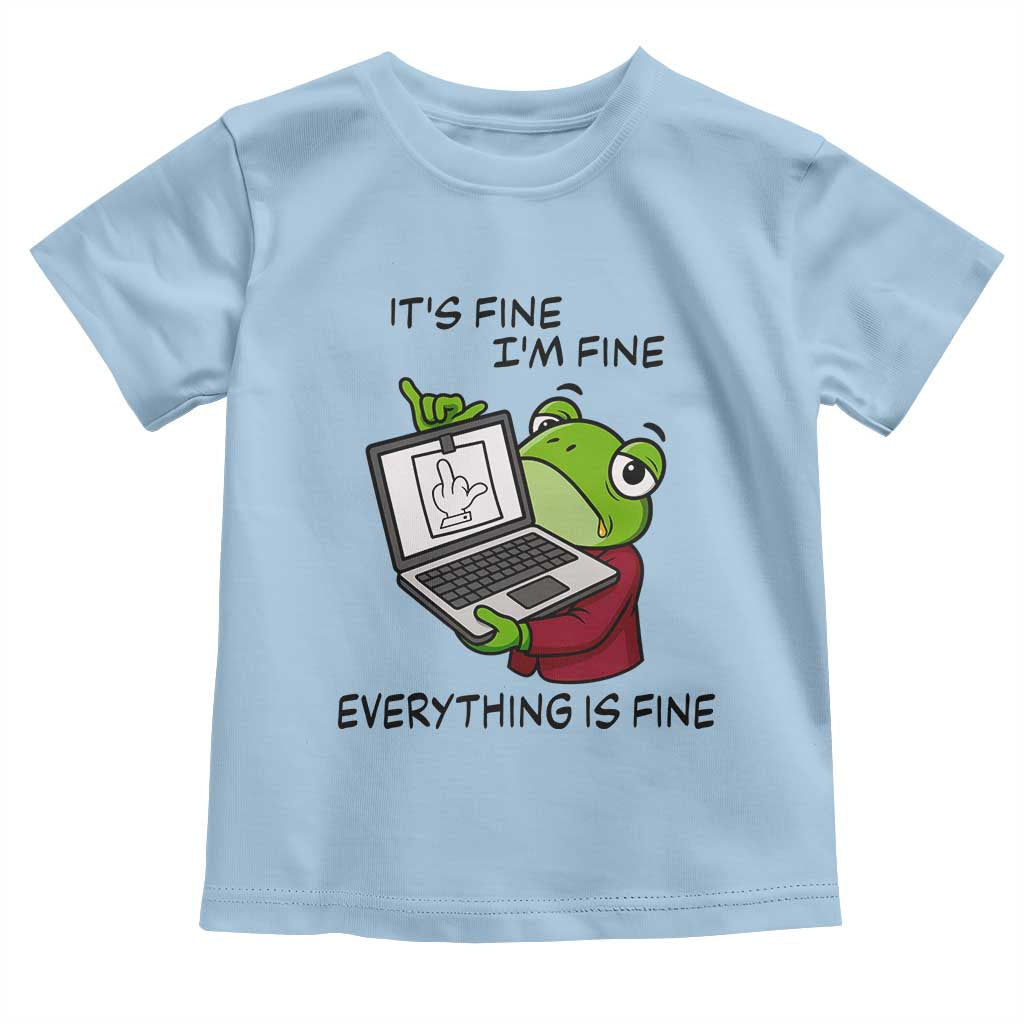 It Is Fine I Am Fine Everything Is Fine Toddler T Shirt Attitude Frog - Wonder Print Shop