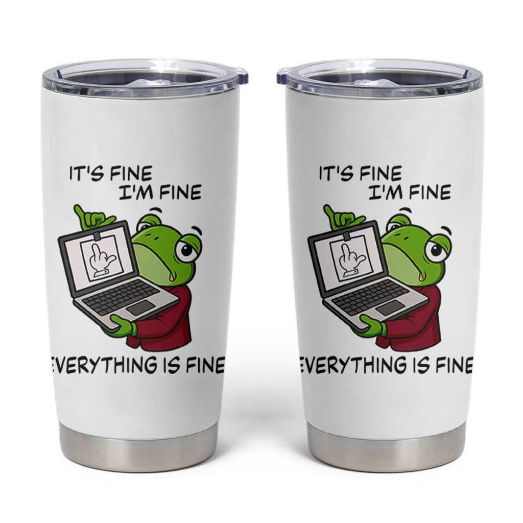 It Is Fine I Am Fine Everything Is Fine Tumbler Cup Attitude Frog