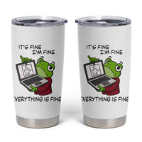 It Is Fine I Am Fine Everything Is Fine Tumbler Cup Attitude Frog