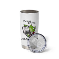 It Is Fine I Am Fine Everything Is Fine Tumbler Cup Attitude Frog