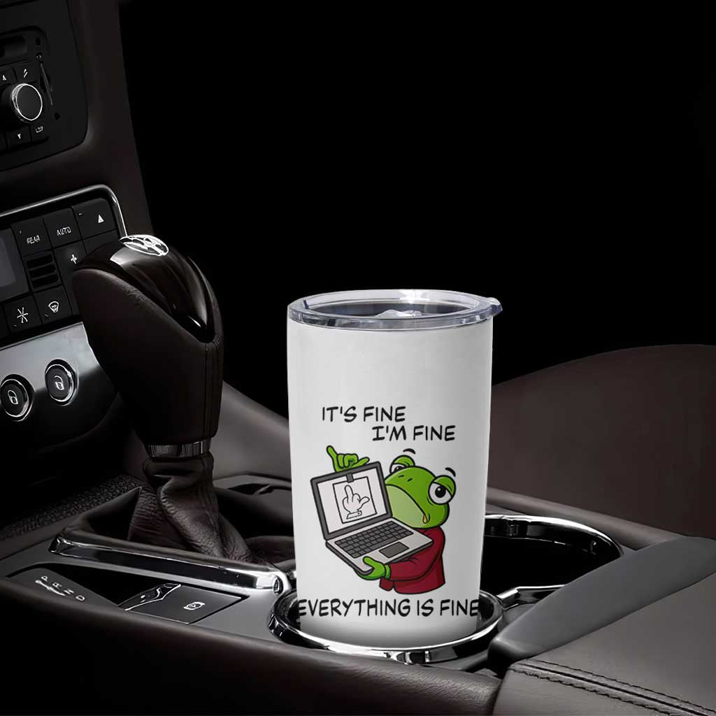 It Is Fine I Am Fine Everything Is Fine Tumbler Cup Attitude Frog