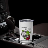 It Is Fine I Am Fine Everything Is Fine Tumbler Cup Attitude Frog