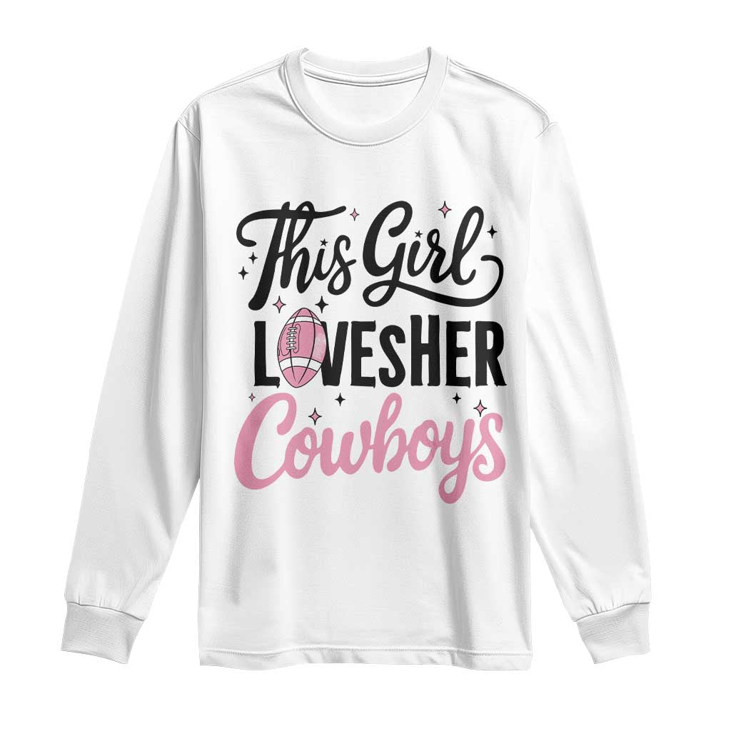 Funny Football Fan Gift Long Sleeve Shirt This Girl Loves Her Cowboys - Wonder Print Shop