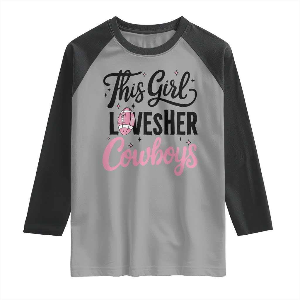 Funny Football Fan Gift Raglan Shirt This Girl Loves Her Cowboys - Wonder Print Shop