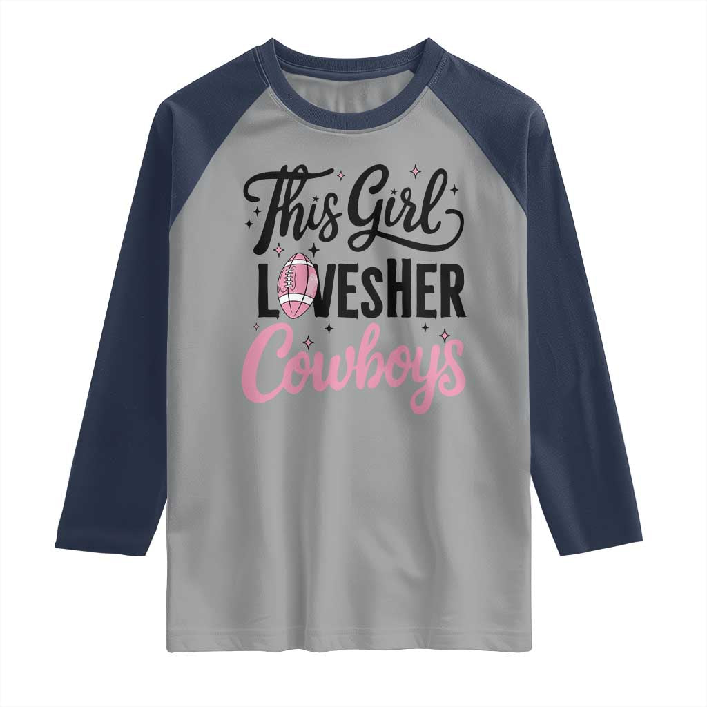Funny Football Fan Gift Raglan Shirt This Girl Loves Her Cowboys - Wonder Print Shop