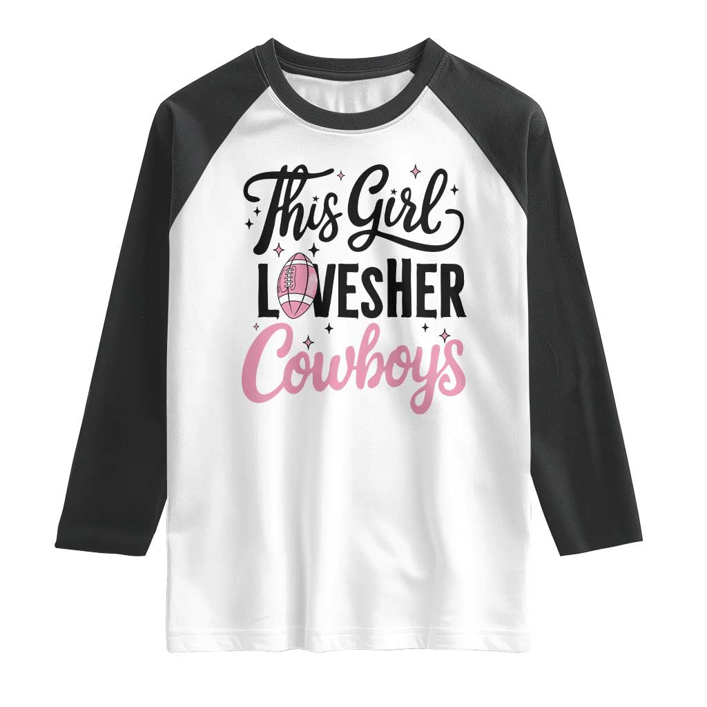 Funny Football Fan Gift Raglan Shirt This Girl Loves Her Cowboys - Wonder Print Shop