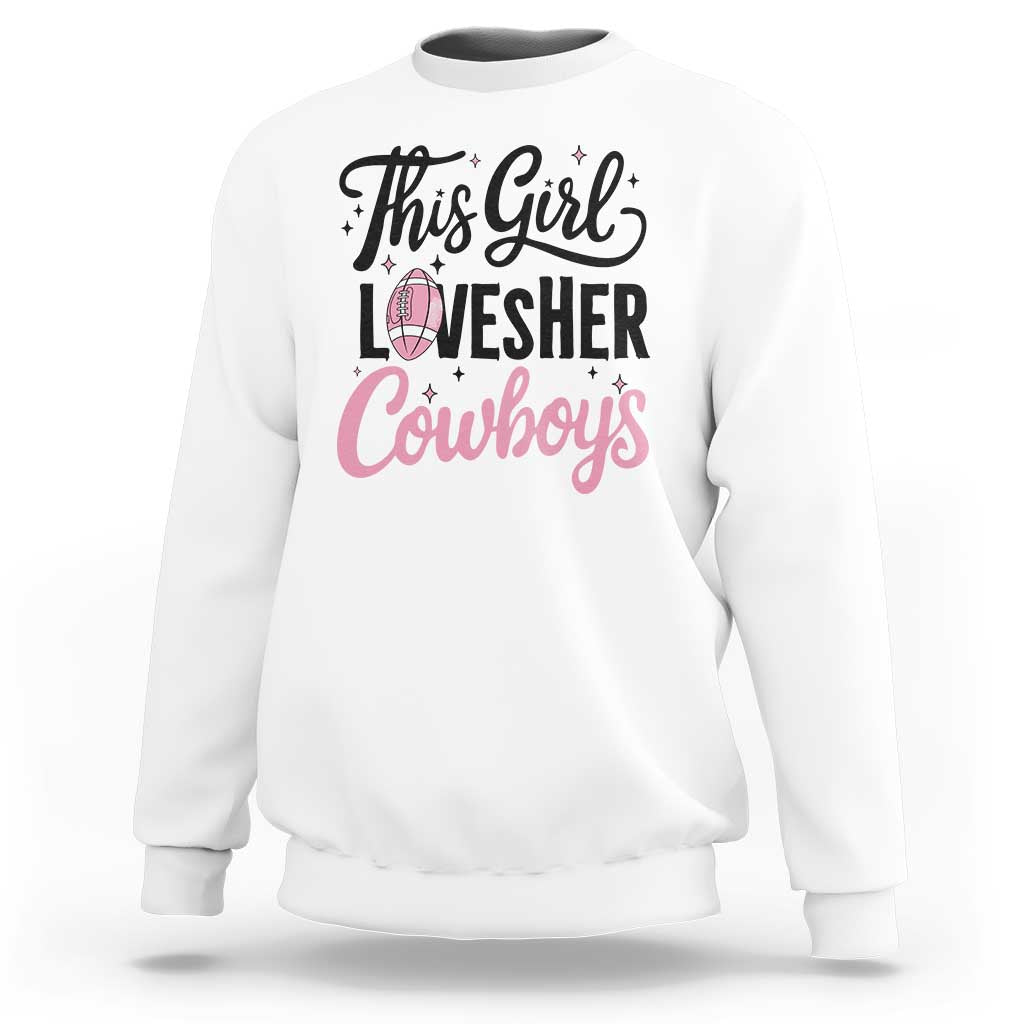 Funny Football Fan Gift Sweatshirt This Girl Loves Her Cowboys - Wonder Print Shop