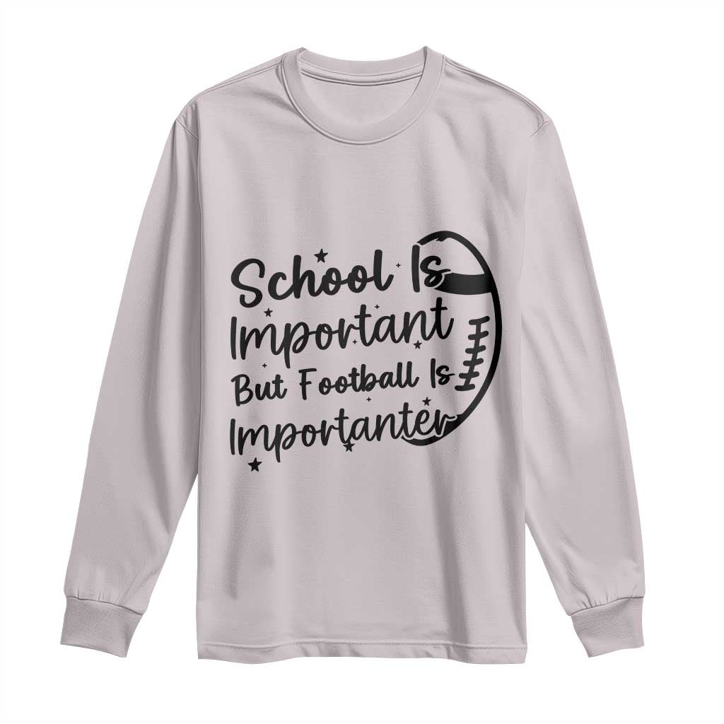 School Is Important But Football Is Importanter Long Sleeve Shirt Funny Football Lover - Wonder Print Shop