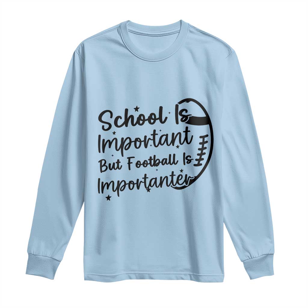 School Is Important But Football Is Importanter Long Sleeve Shirt Funny Football Lover - Wonder Print Shop