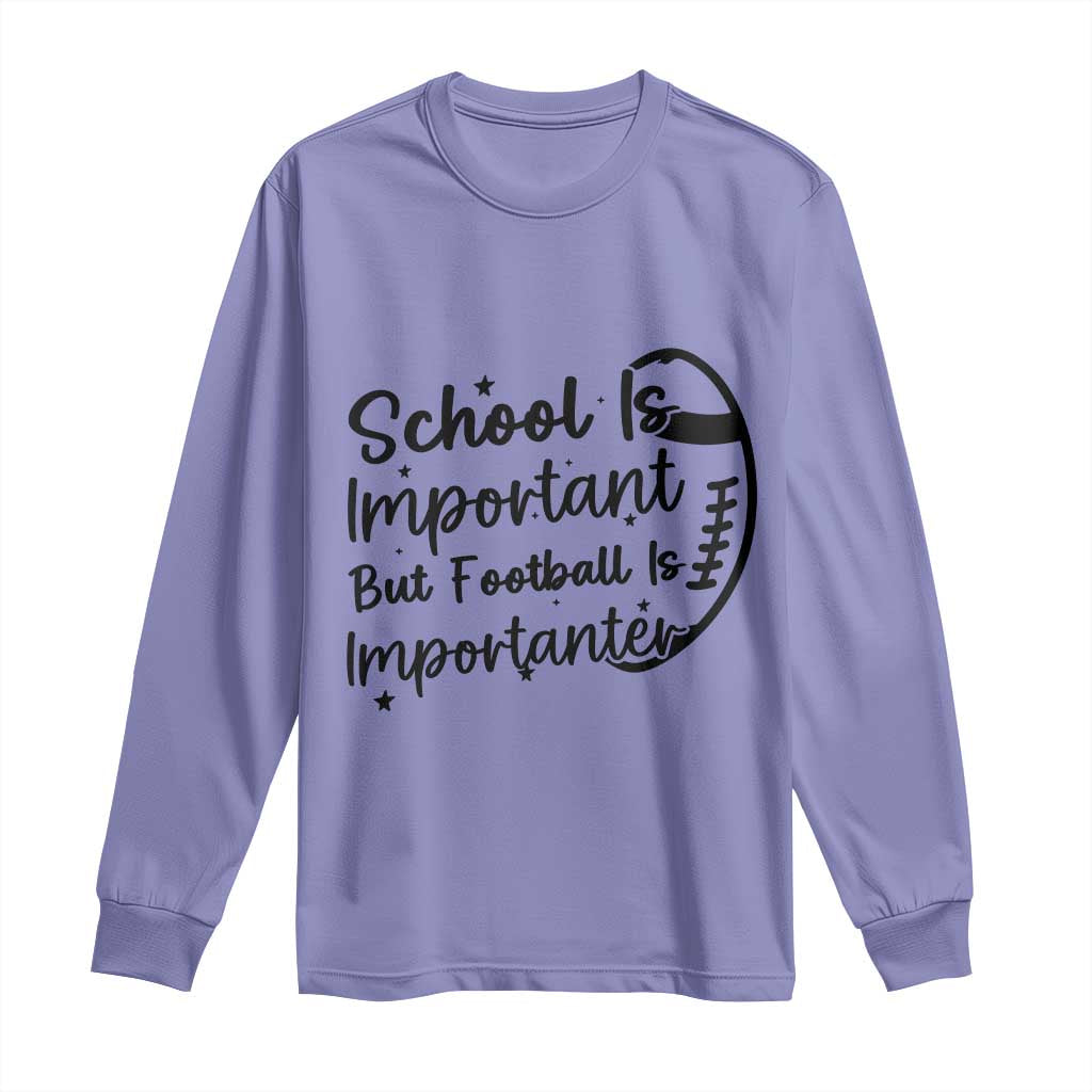 School Is Important But Football Is Importanter Long Sleeve Shirt Funny Football Lover - Wonder Print Shop