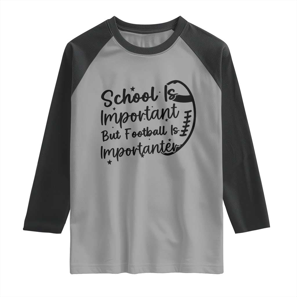 School Is Important But Football Is Importanter Raglan Shirt Funny Football Lover - Wonder Print Shop