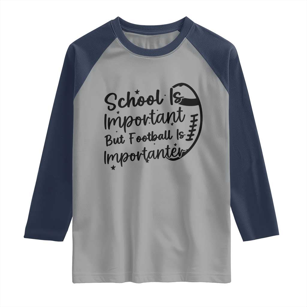 School Is Important But Football Is Importanter Raglan Shirt Funny Football Lover - Wonder Print Shop