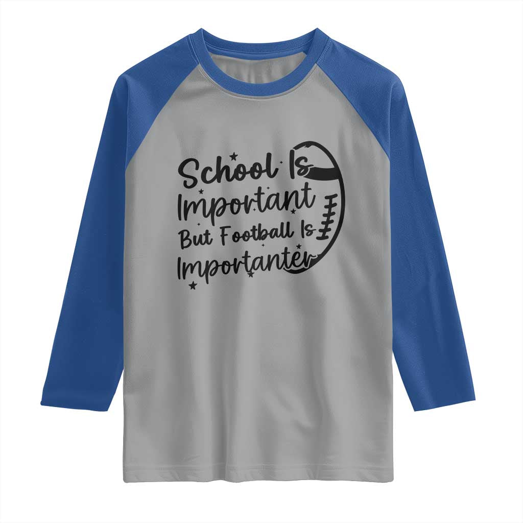 School Is Important But Football Is Importanter Raglan Shirt Funny Football Lover - Wonder Print Shop