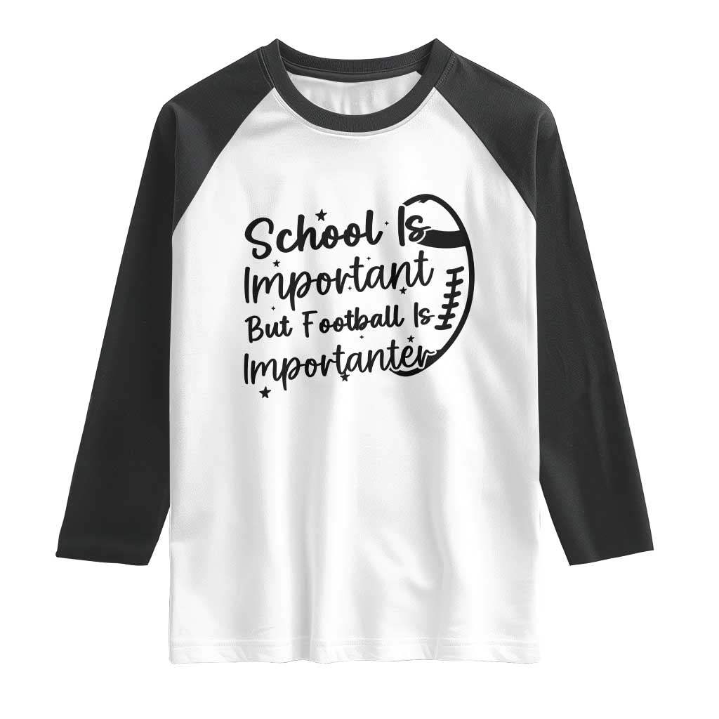 School Is Important But Football Is Importanter Raglan Shirt Funny Football Lover - Wonder Print Shop