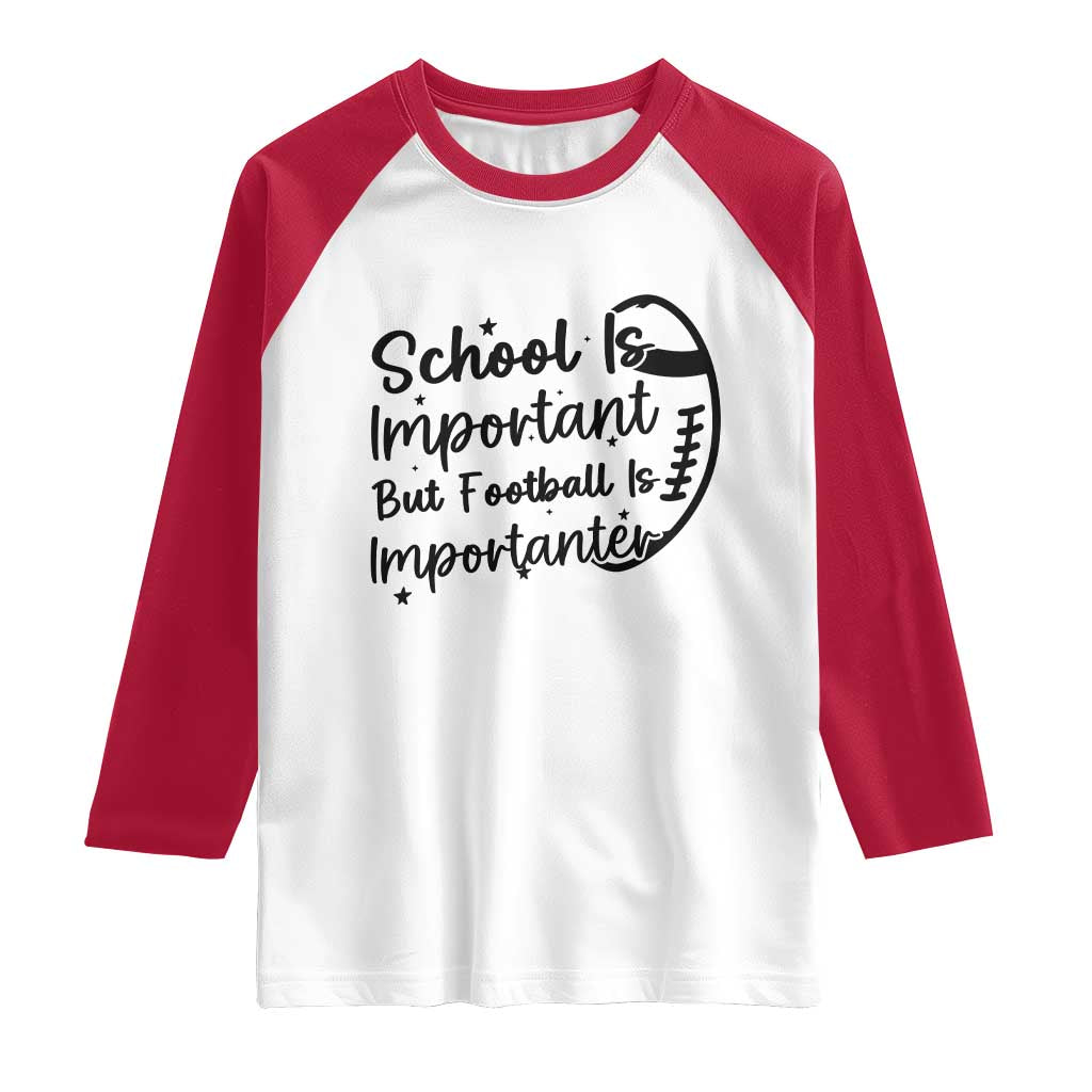 School Is Important But Football Is Importanter Raglan Shirt Funny Football Lover - Wonder Print Shop