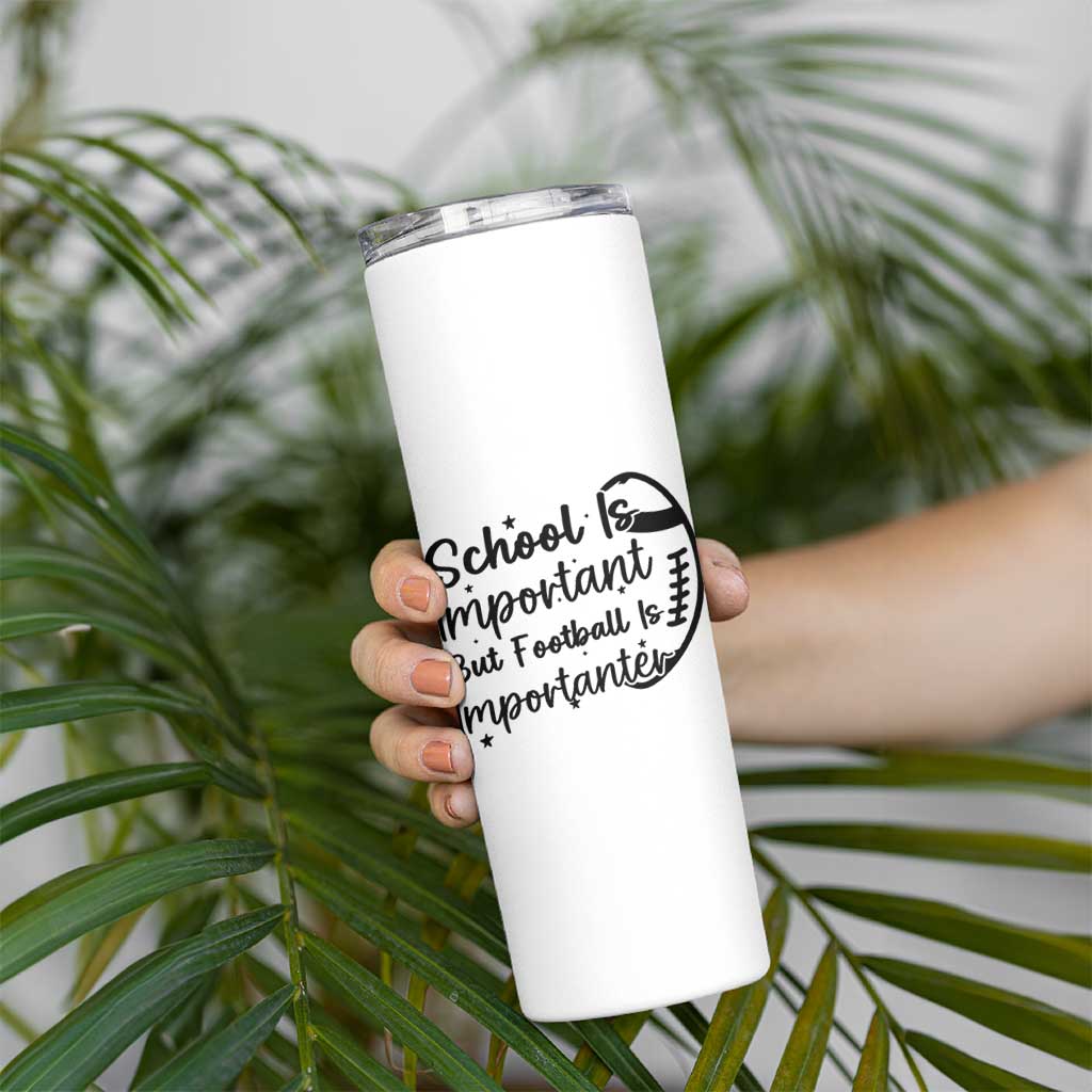 School Is Important But Football Is Importanter Skinny Tumbler Funny Football Lover - Wonder Print Shop