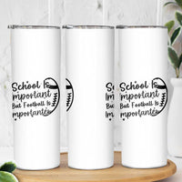 School Is Important But Football Is Importanter Skinny Tumbler Funny Football Lover - Wonder Print Shop