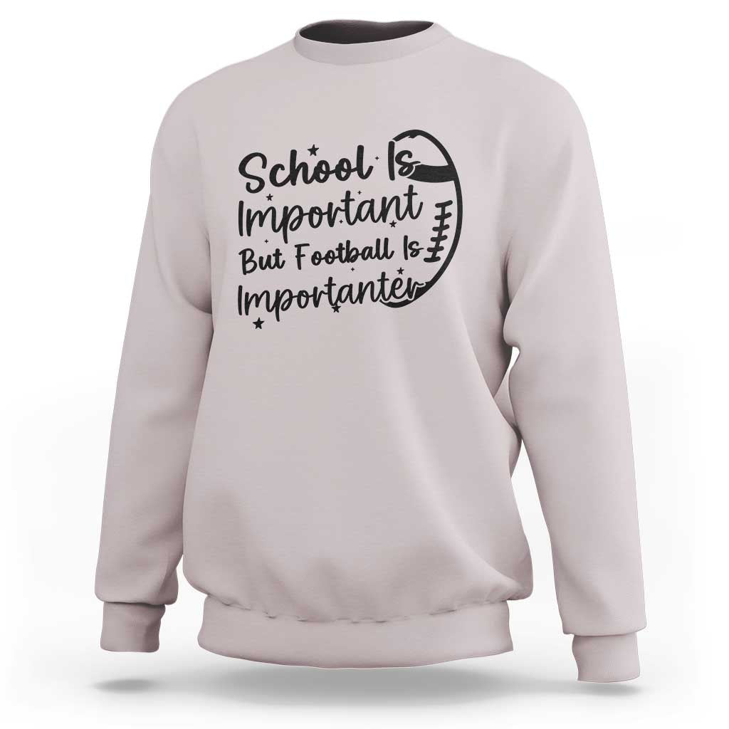 School Is Important But Football Is Importanter Sweatshirt Funny Football Lover - Wonder Print Shop