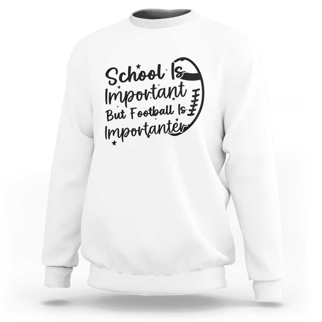 School Is Important But Football Is Importanter Sweatshirt Funny Football Lover - Wonder Print Shop