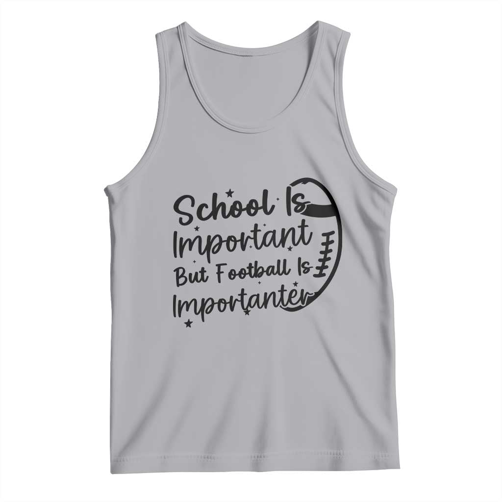 School Is Important But Football Is Importanter Tank Top Funny Football Lover - Wonder Print Shop