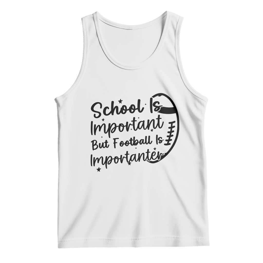School Is Important But Football Is Importanter Tank Top Funny Football Lover - Wonder Print Shop