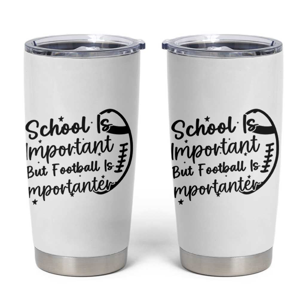 School Is Important But Football Is Importanter Tumbler Cup Funny Football Lover - Wonder Print Shop