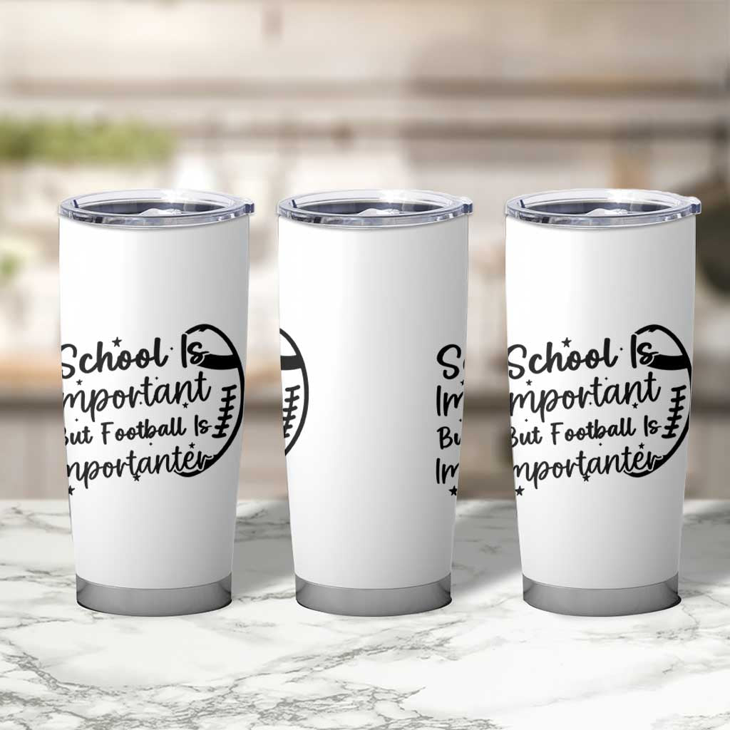 School Is Important But Football Is Importanter Tumbler Cup Funny Football Lover - Wonder Print Shop