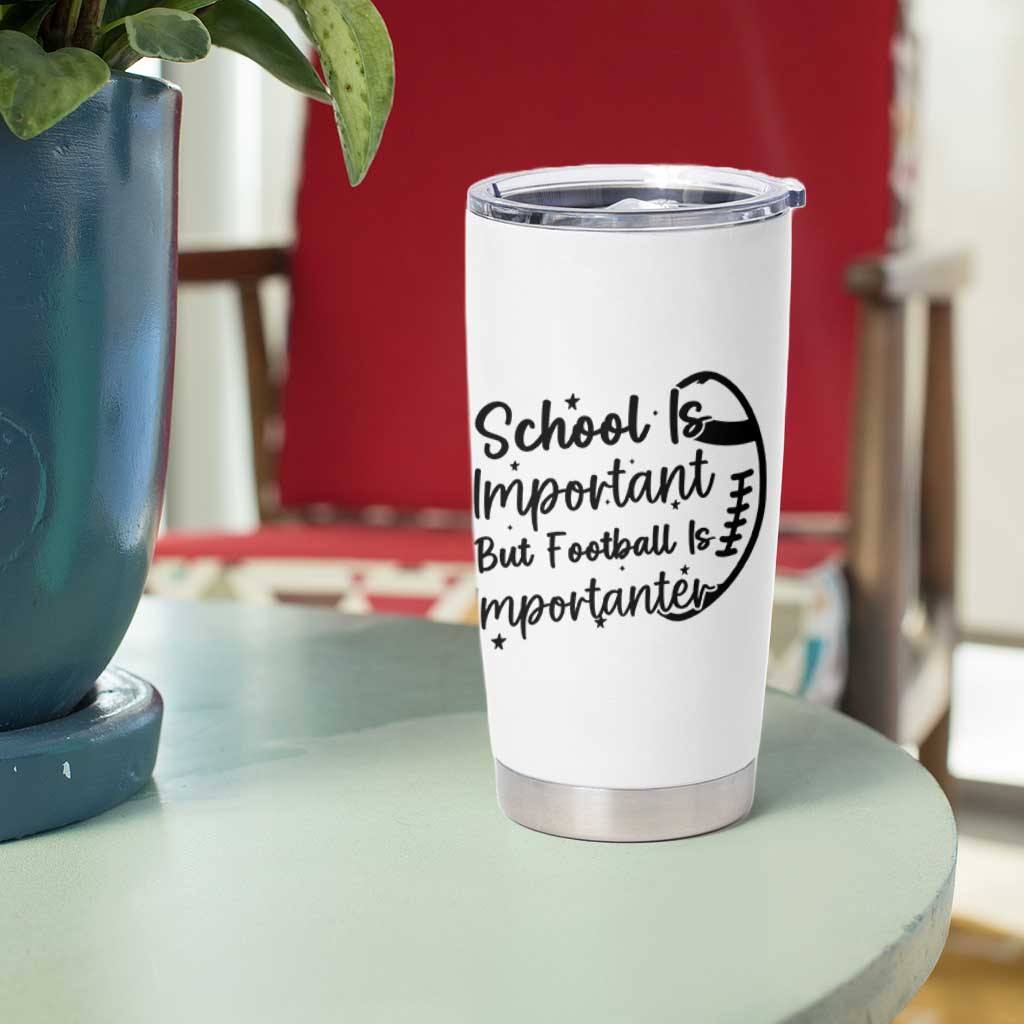 School Is Important But Football Is Importanter Tumbler Cup Funny Football Lover - Wonder Print Shop