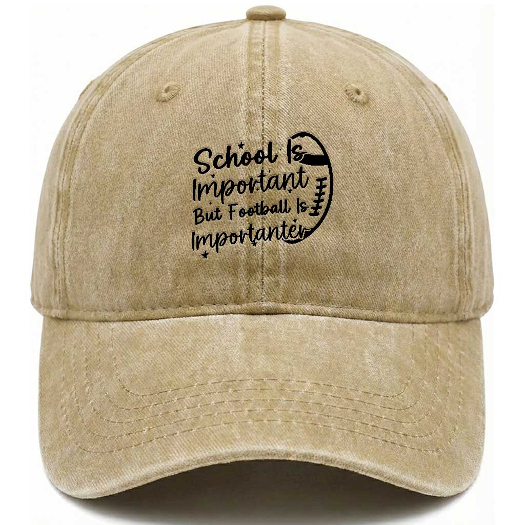 School Is Important But Football Is Importanter Washed Cotton Baseball Cap Funny Football Lover