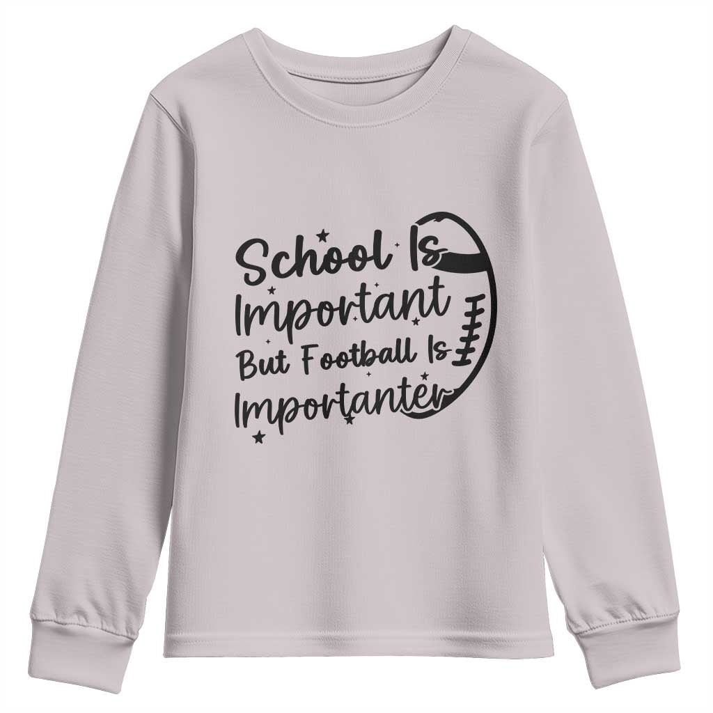 School Is Important But Football Is Importanter Youth Sweatshirt Funny Football Lover - Wonder Print Shop
