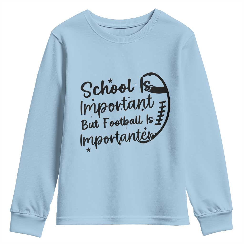 School Is Important But Football Is Importanter Youth Sweatshirt Funny Football Lover - Wonder Print Shop
