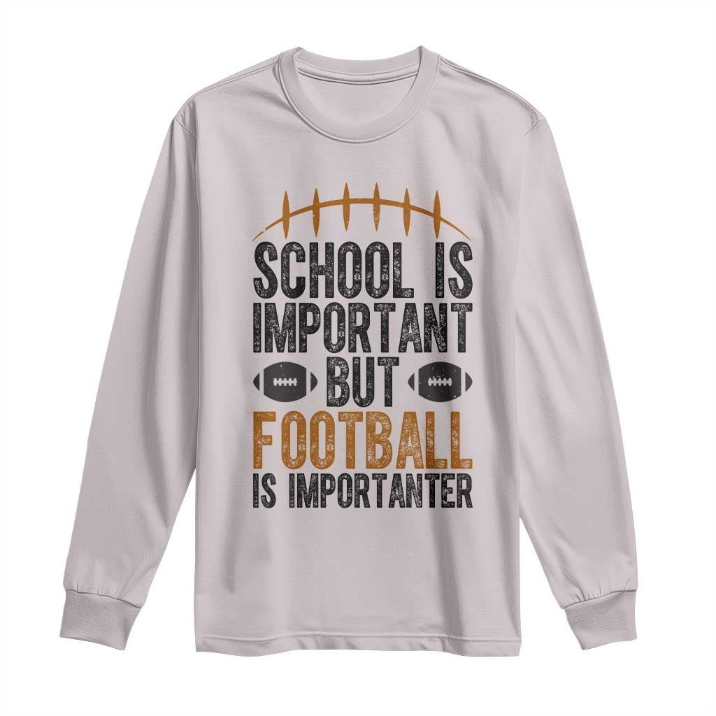 School Is Important But Football Is Importanter Long Sleeve Shirt Funny Sports Fan Gift - Wonder Print Shop