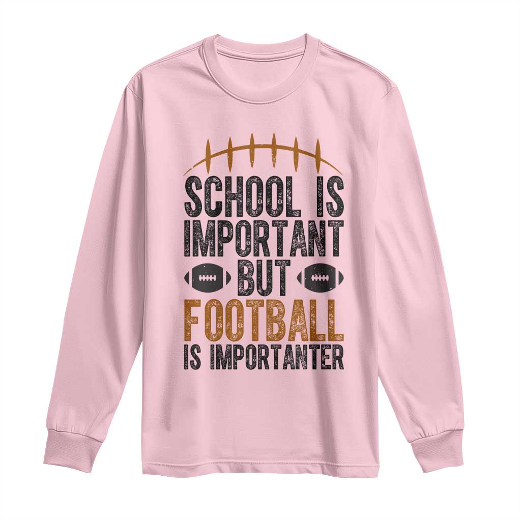 School Is Important But Football Is Importanter Long Sleeve Shirt Funny Sports Fan Gift - Wonder Print Shop