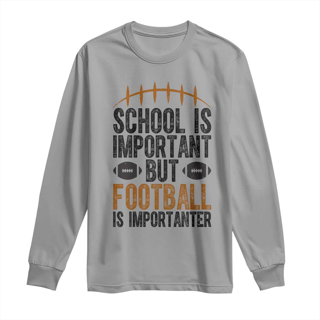 School Is Important But Football Is Importanter Long Sleeve Shirt Funny Sports Fan Gift - Wonder Print Shop