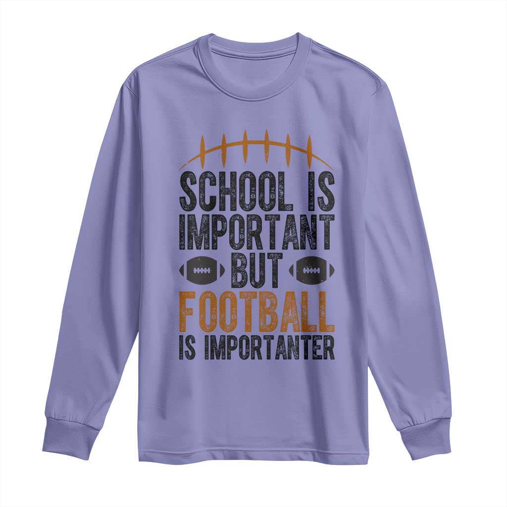 School Is Important But Football Is Importanter Long Sleeve Shirt Funny Sports Fan Gift - Wonder Print Shop